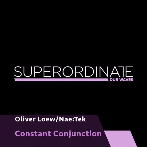 Oliver Loew & Nae_Tek - Constant Conjunction [SUPDUB394]